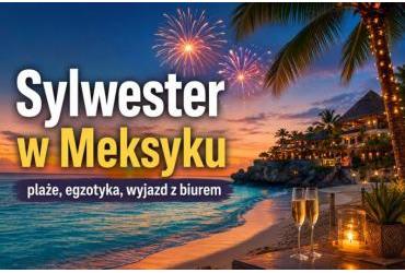 Sylwester w Meksyku – egzotyka, plaże i wyjazd z biurem